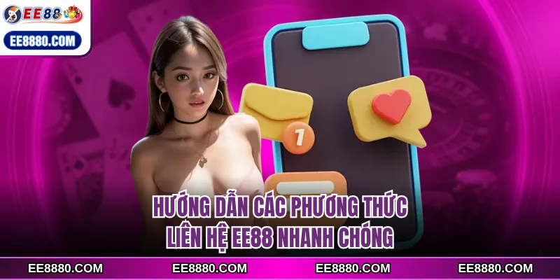 Hướng dẫn các phương thức liên hệ EE88 nhanh chóng